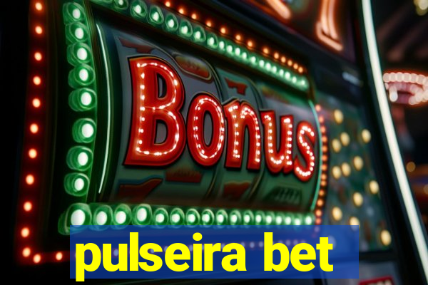 pulseira bet